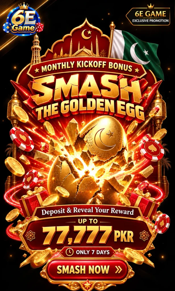 6E Game Smash the Golden Egg monthly kickoff promotion offering up to 77,777 PKR deposit rewards for Pakistan players.